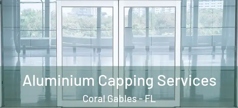  Aluminium Capping Services Coral Gables - FL