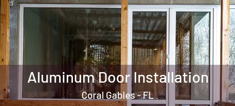  Aluminum Door Installation Coral Gables - FL