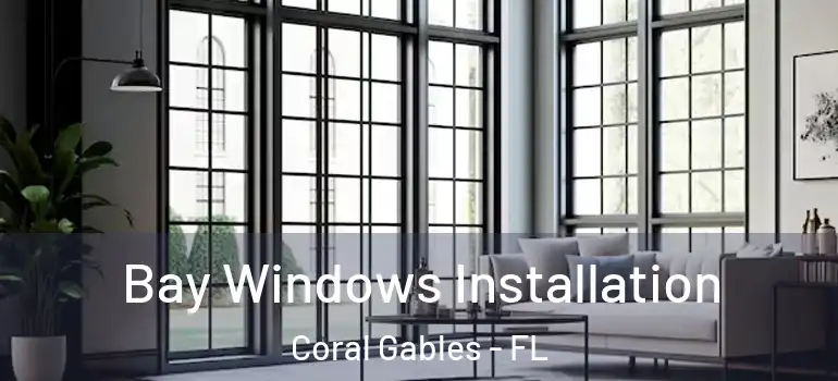  Bay Windows Installation Coral Gables - FL