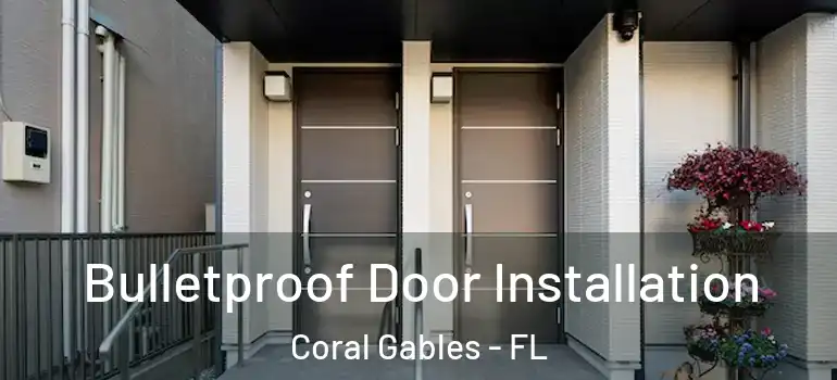  Bulletproof Door Installation Coral Gables - FL
