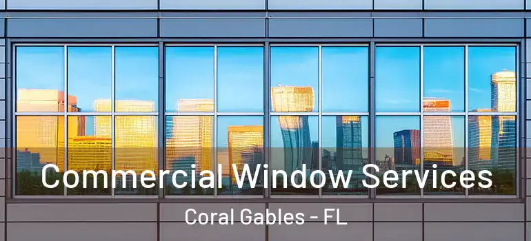 Commercial Window Services Coral Gables - FL