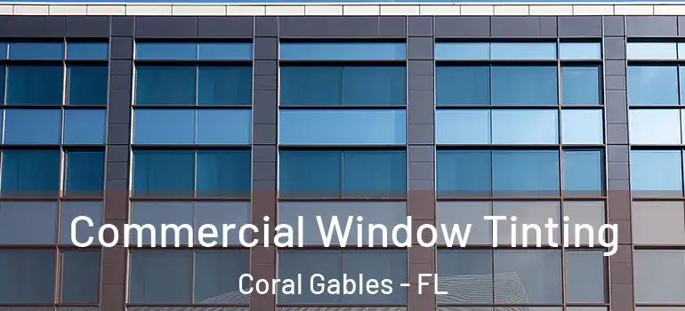  Commercial Window Tinting Coral Gables - FL