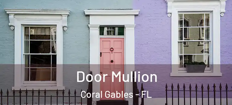  Door Mullion Coral Gables - FL