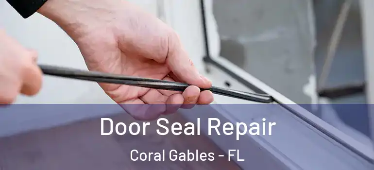  Door Seal Repair Coral Gables - FL