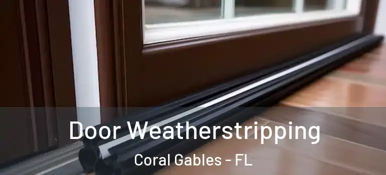  Door Weatherstripping Coral Gables - FL
