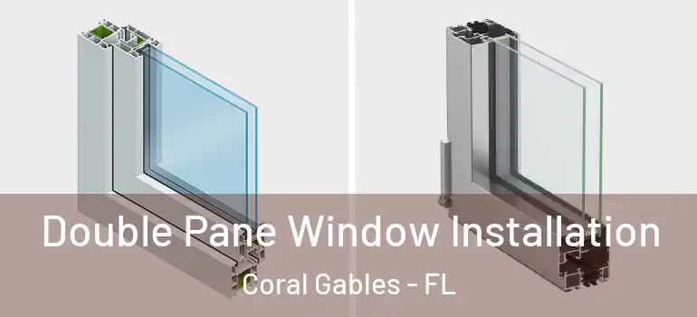  Double Pane Window Installation Coral Gables - FL