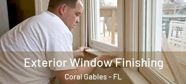  Exterior Window Finishing Coral Gables - FL