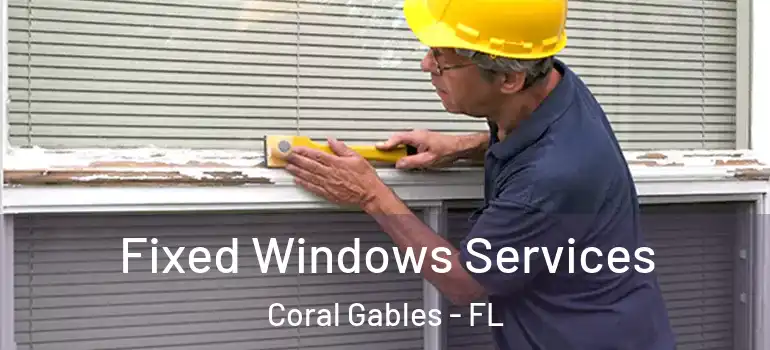  Fixed Windows Services Coral Gables - FL