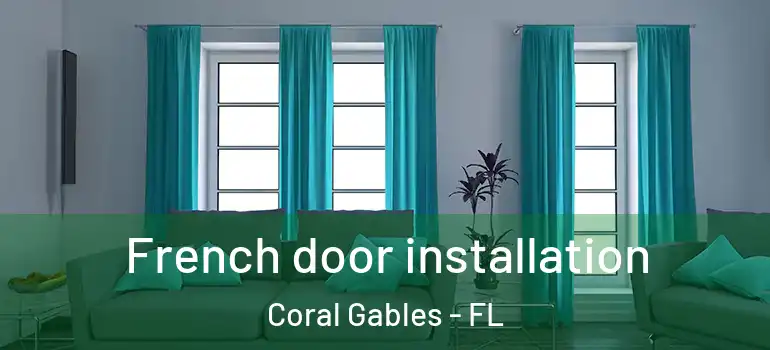  French door installation Coral Gables - FL
