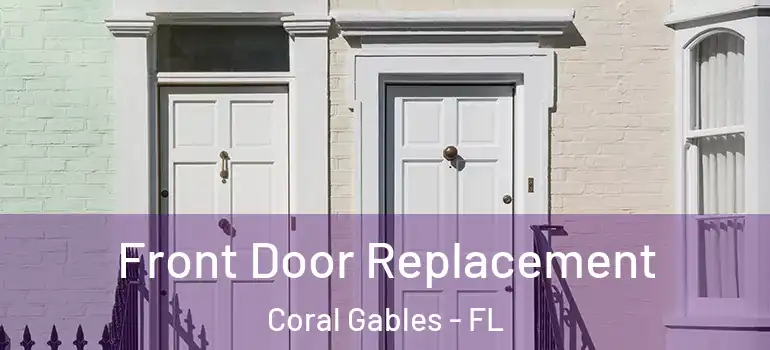 Front Door Replacement Coral Gables - FL