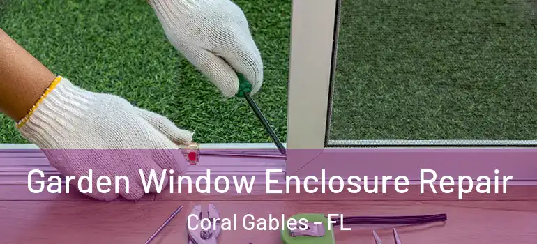  Garden Window Enclosure Repair Coral Gables - FL
