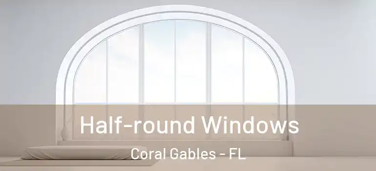  Half-round Windows Coral Gables - FL