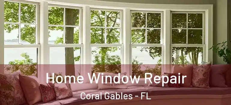  Home Window Repair Coral Gables - FL