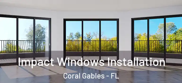  Impact Windows Installation Coral Gables - FL