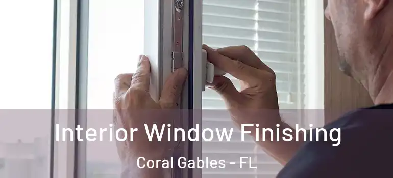  Interior Window Finishing Coral Gables - FL