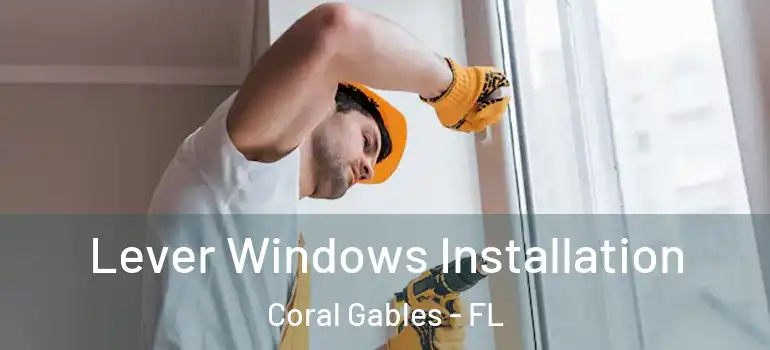  Lever Windows Installation Coral Gables - FL