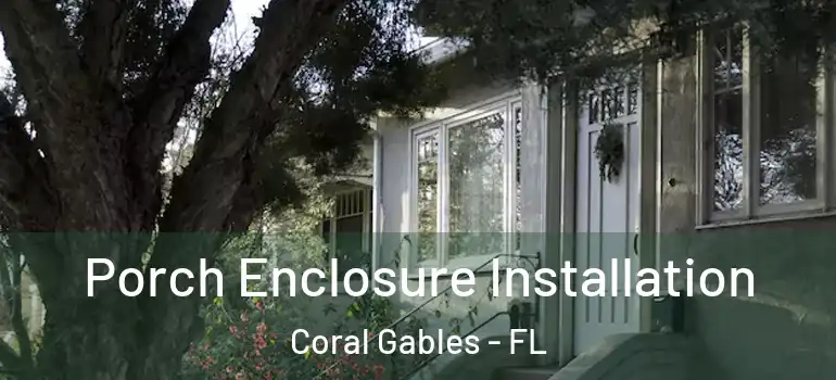  Porch Enclosure Installation Coral Gables - FL