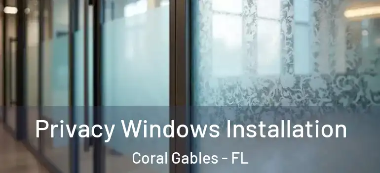  Privacy Windows Installation Coral Gables - FL