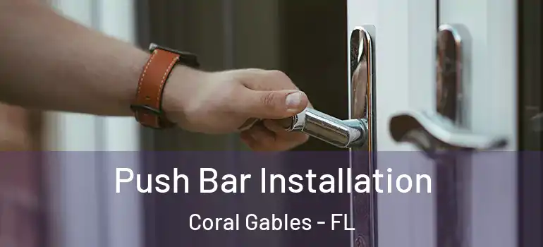  Push Bar Installation Coral Gables - FL