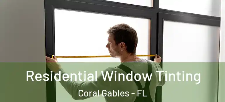  Residential Window Tinting Coral Gables - FL