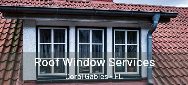  Roof Window Services Coral Gables - FL