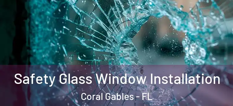  Safety Glass Window Installation Coral Gables - FL