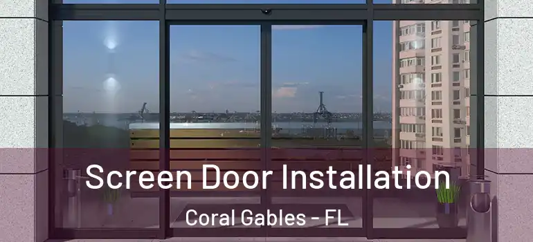  Screen Door Installation Coral Gables - FL