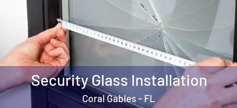 Security Glass Installation Coral Gables - FL