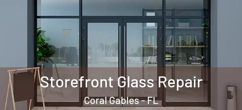  Storefront Glass Repair Coral Gables - FL