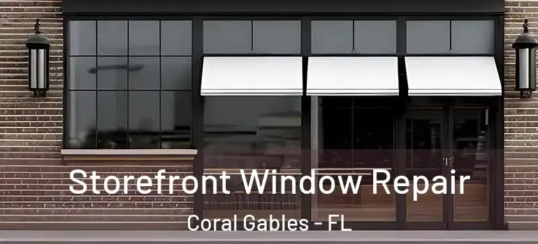  Storefront Window Repair Coral Gables - FL