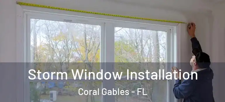  Storm Window Installation Coral Gables - FL