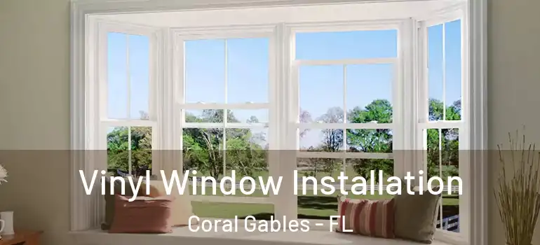  Vinyl Window Installation Coral Gables - FL