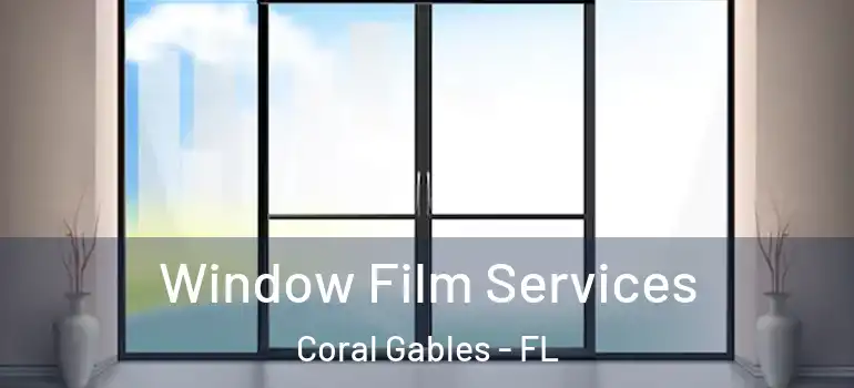  Window Film Services Coral Gables - FL