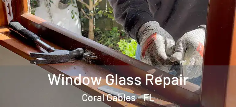  Window Glass Repair Coral Gables - FL