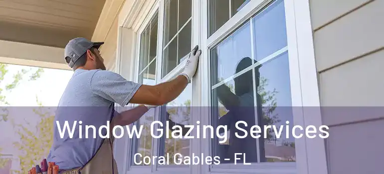  Window Glazing Services Coral Gables - FL