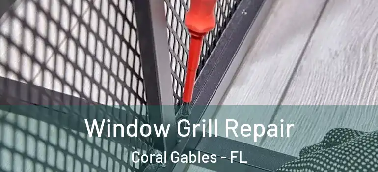  Window Grill Repair Coral Gables - FL