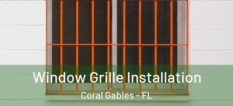  Window Grille Installation Coral Gables - FL