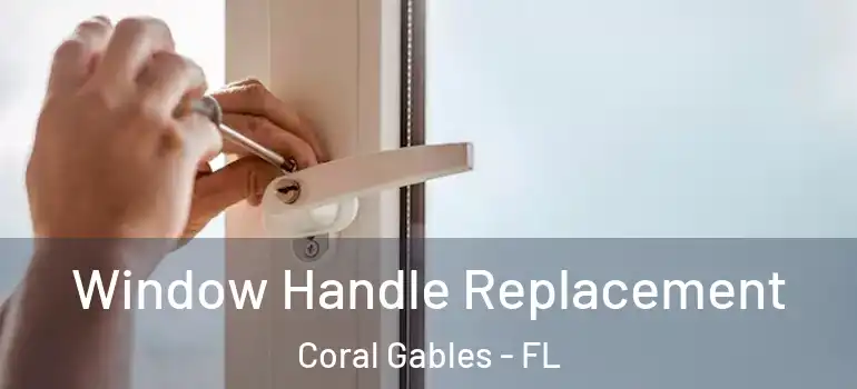  Window Handle Replacement Coral Gables - FL