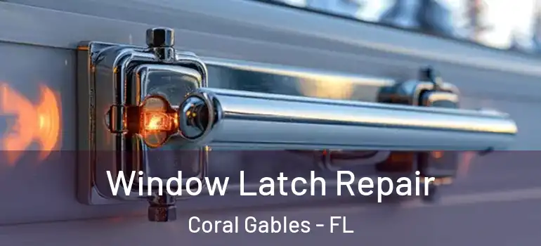  Window Latch Repair Coral Gables - FL