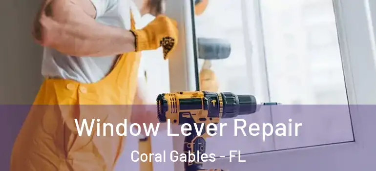  Window Lever Repair Coral Gables - FL