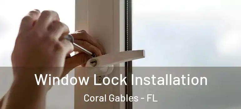  Window Lock Installation Coral Gables - FL
