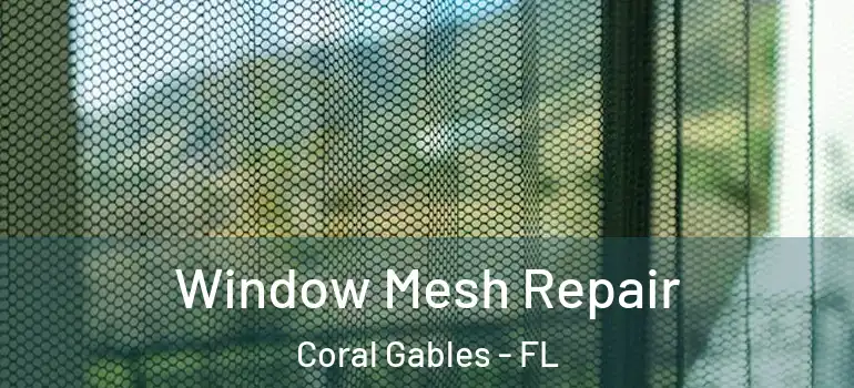  Window Mesh Repair Coral Gables - FL