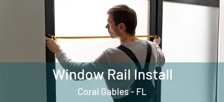  Window Rail Install Coral Gables - FL