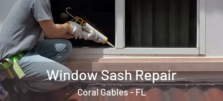  Window Sash Repair Coral Gables - FL