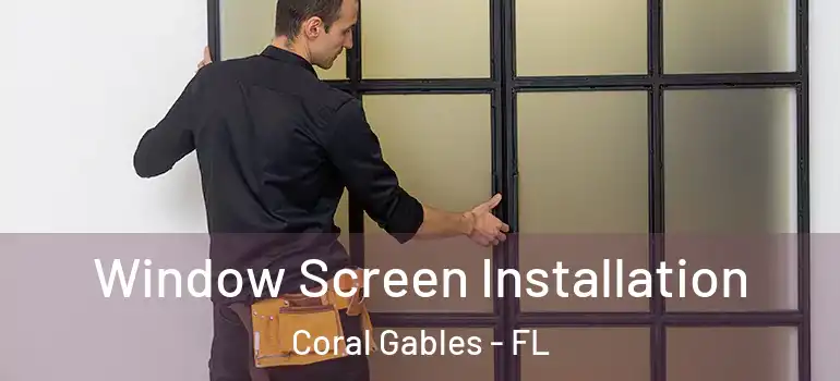  Window Screen Installation Coral Gables - FL