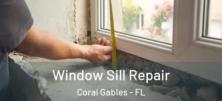 Window Sill Repair Coral Gables - FL